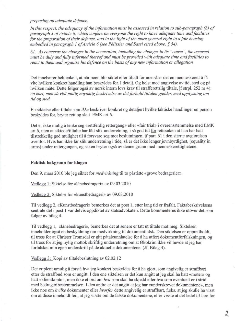 facilities for the preparation of their defence, and in the light of the more general right to afair hearing embodied in paragraph 1 of Article 6 (see Pelissier and Sassi cited above, 54). 61.