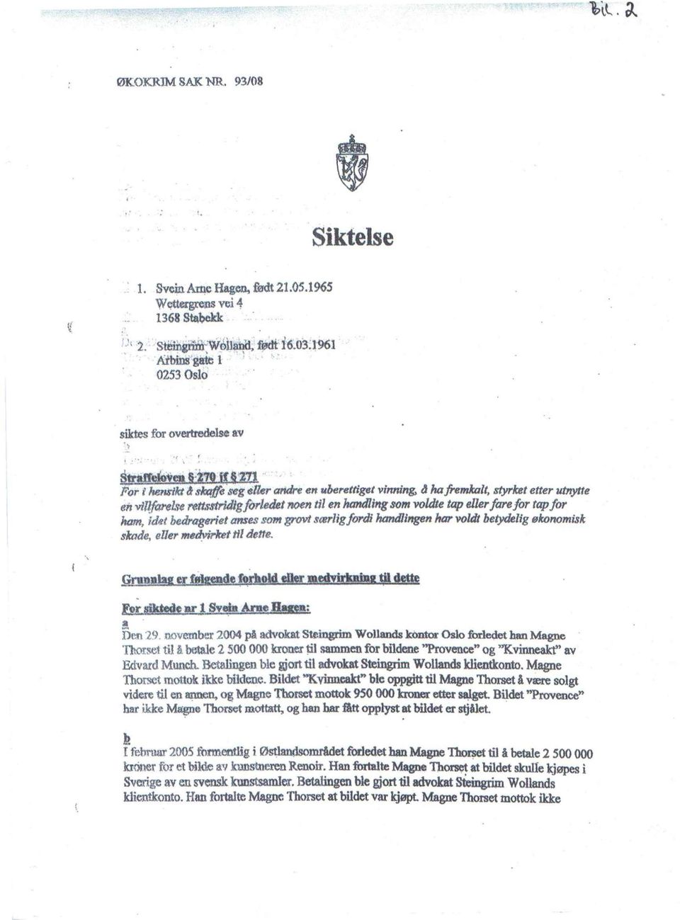 For 'i hensikt ilsla:ljfoseg e1ler andre en uberettiget vinning, 4 hafremkalt, styrket etter utnytte en villfarel,ve rettsstridig/or1edet Men til en handling som voldte tap eller fare for tapfor ham,