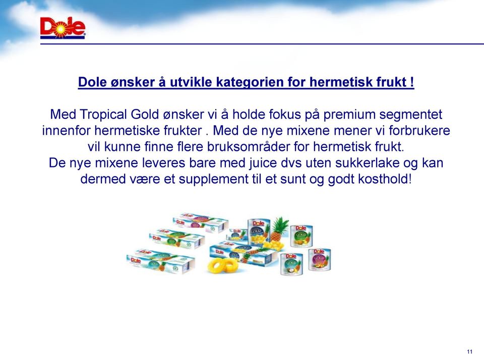 Med de nye mixene mener vi forbrukere vil kunne finne flere bruksområder for hermetisk