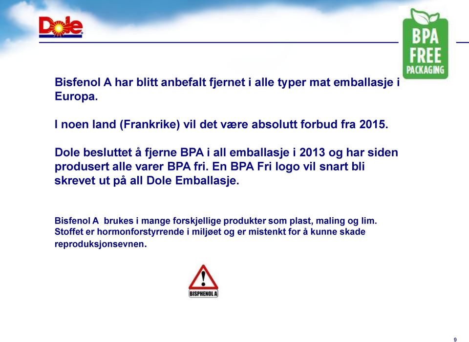 Dole besluttet å fjerne BPA i all emballasje i 2013 og har siden produsert alle varer BPA fri.