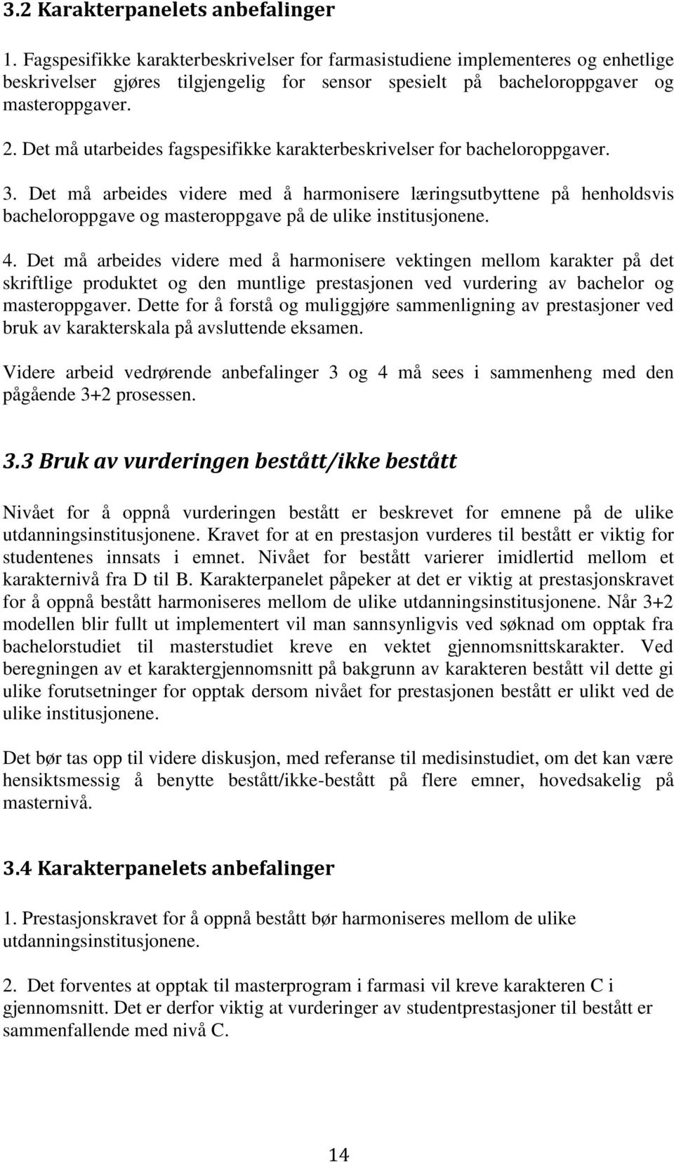 Det må utarbeides fagspesifikke karakterbeskrivelser for bacheloroppgaver. 3.