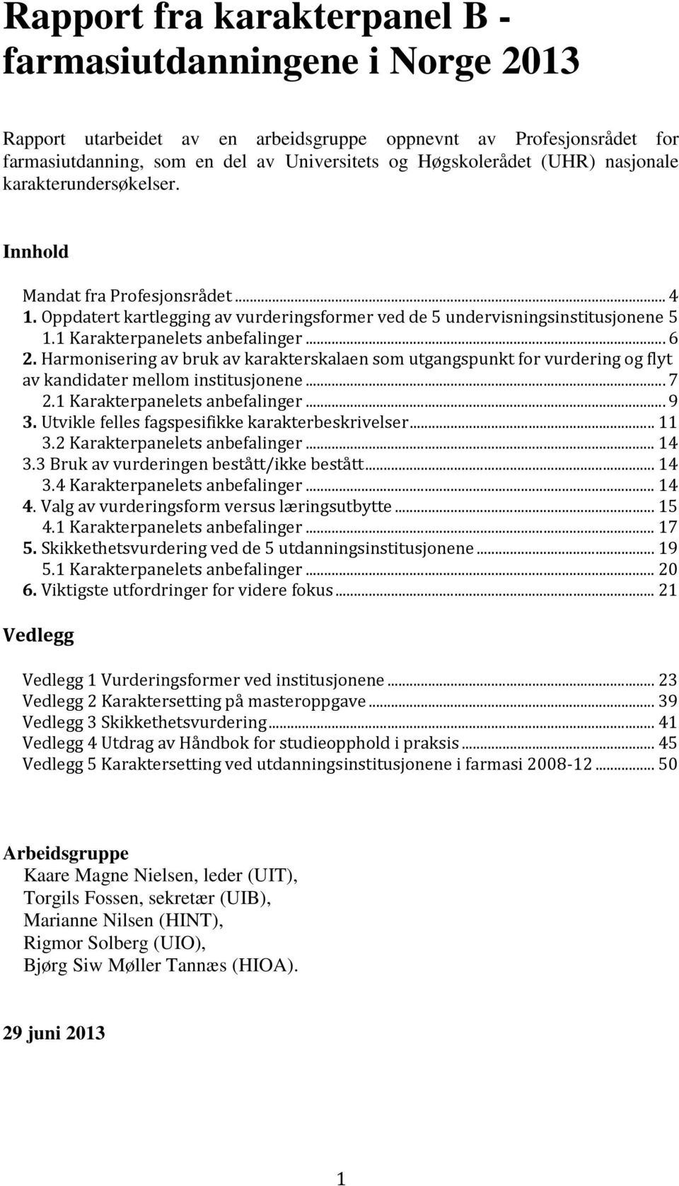 .. 6 2. Harmonisering av bruk av karakterskalaen som utgangspunkt for vurdering og flyt av kandidater mellom institusjonene... 7 2.1 Karakterpanelets anbefalinger... 9 3.