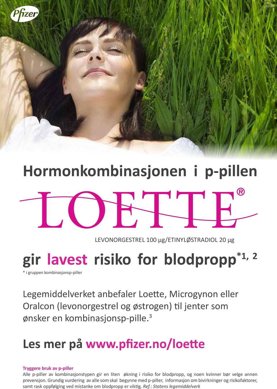 no/loette Tryggere bruk av p-piller Alle p-piller av kombinasjonstypen gir en liten økning i risiko for blodpropp, og noen kvinner bør velge annen prevensjon.