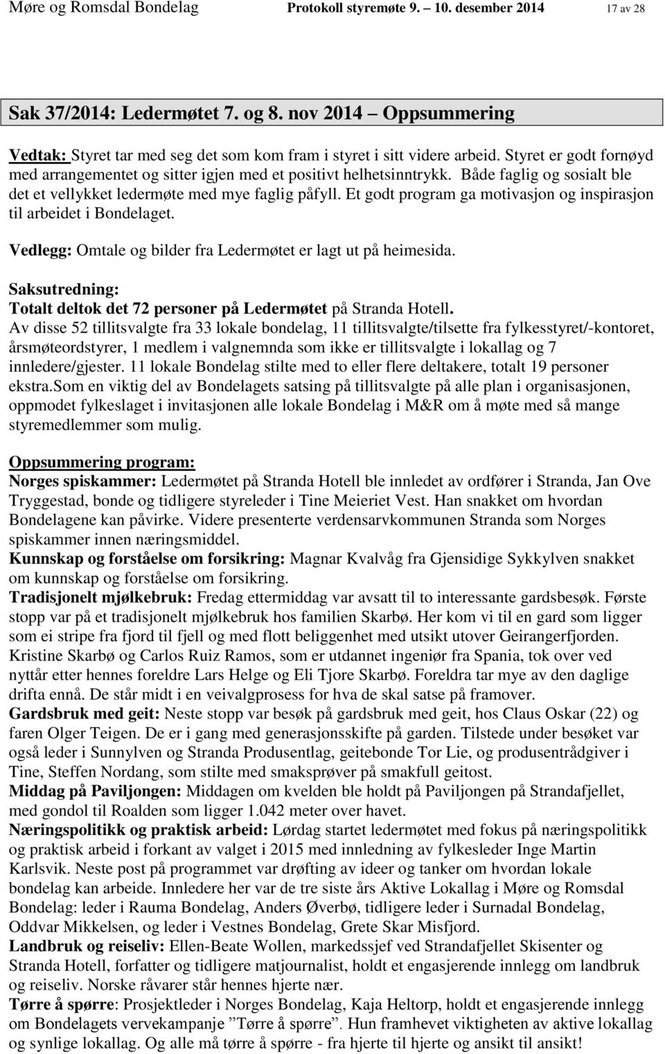 Både faglig og sosialt ble det et vellykket ledermøte med mye faglig påfyll. Et godt program ga motivasjon og inspirasjon til arbeidet i Bondelaget.