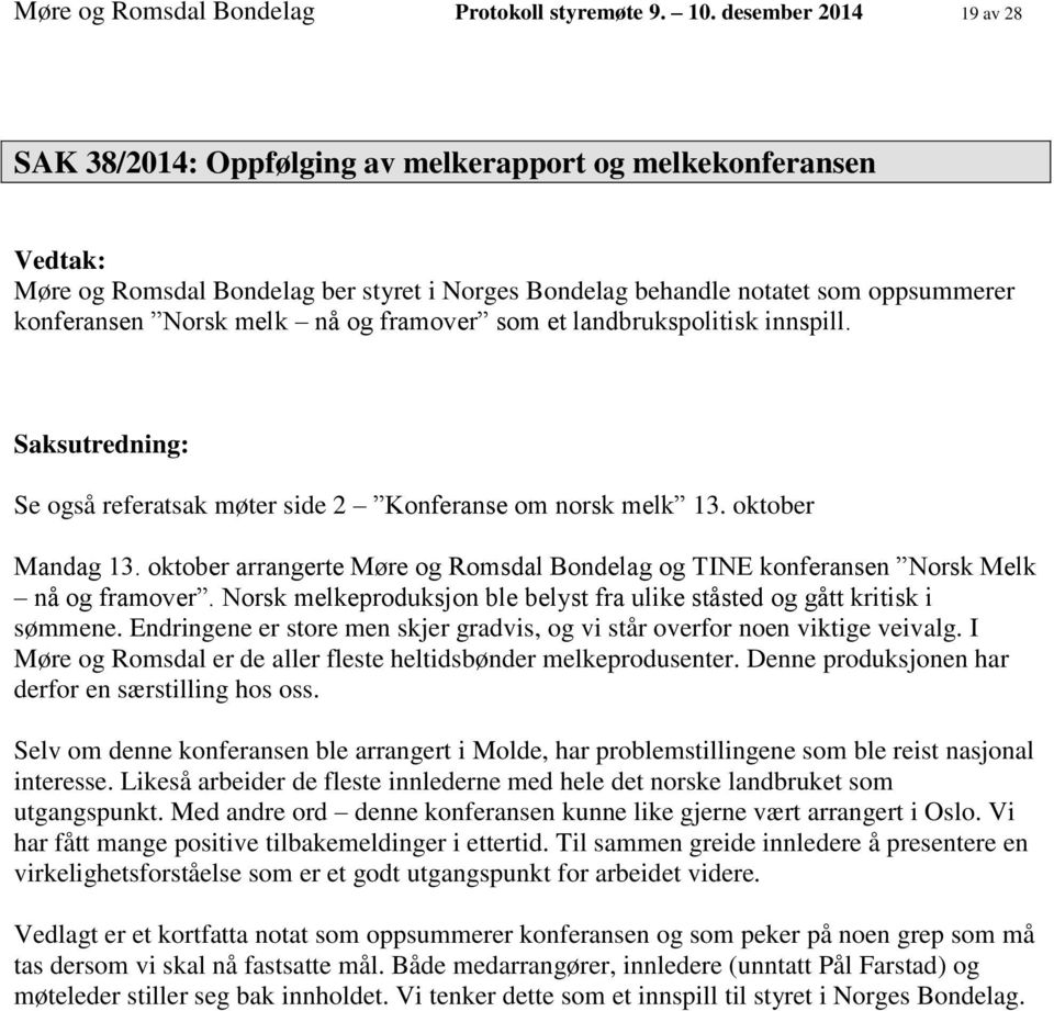 melk nå og framover som et landbrukspolitisk innspill. Saksutredning: Se også referatsak møter side 2 Konferanse om norsk melk 13. oktober Mandag 13.