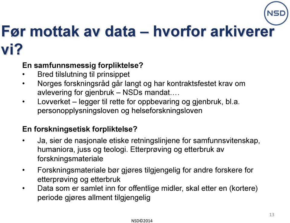 Lovverket legger til rette for oppbevaring og gjenbruk, bl.a. personopplysningsloven og helseforskningsloven En forskningsetisk forpliktelse?