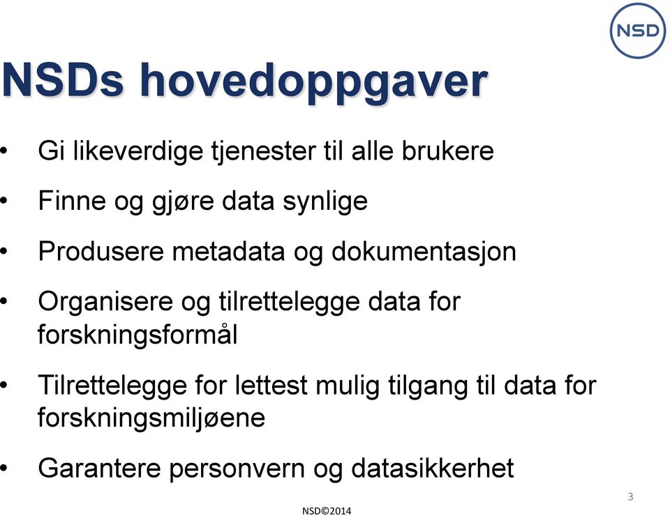 tilrettelegge data for forskningsformål Tilrettelegge for lettest mulig