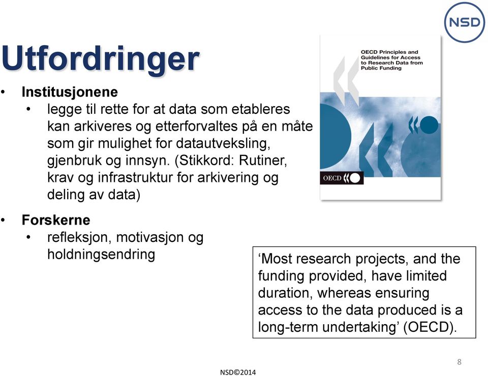 (Stikkord: Rutiner, krav og infrastruktur for arkivering og deling av data) Forskerne refleksjon, motivasjon og