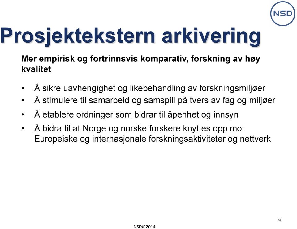 tvers av fag og miljøer Å etablere ordninger som bidrar til åpenhet og innsyn Å bidra til at Norge