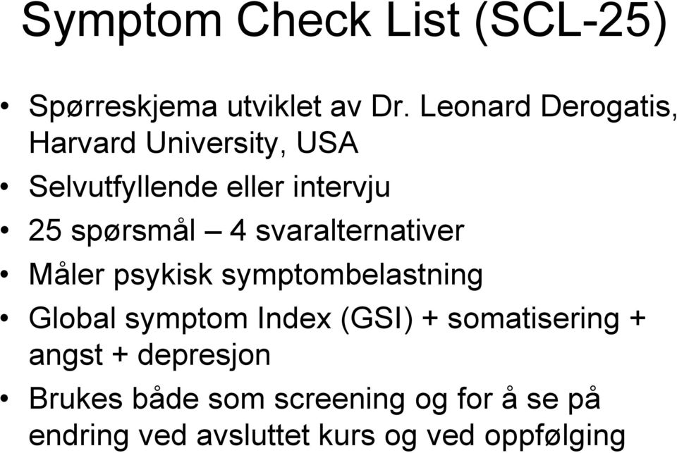 4 svaralternativer Måler psykisk symptombelastning Global symptom Index (GSI) +