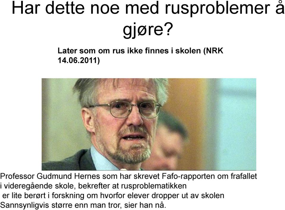 2011) Professor Gudmund Hernes som har skrevet Fafo-rapporten om frafallet i