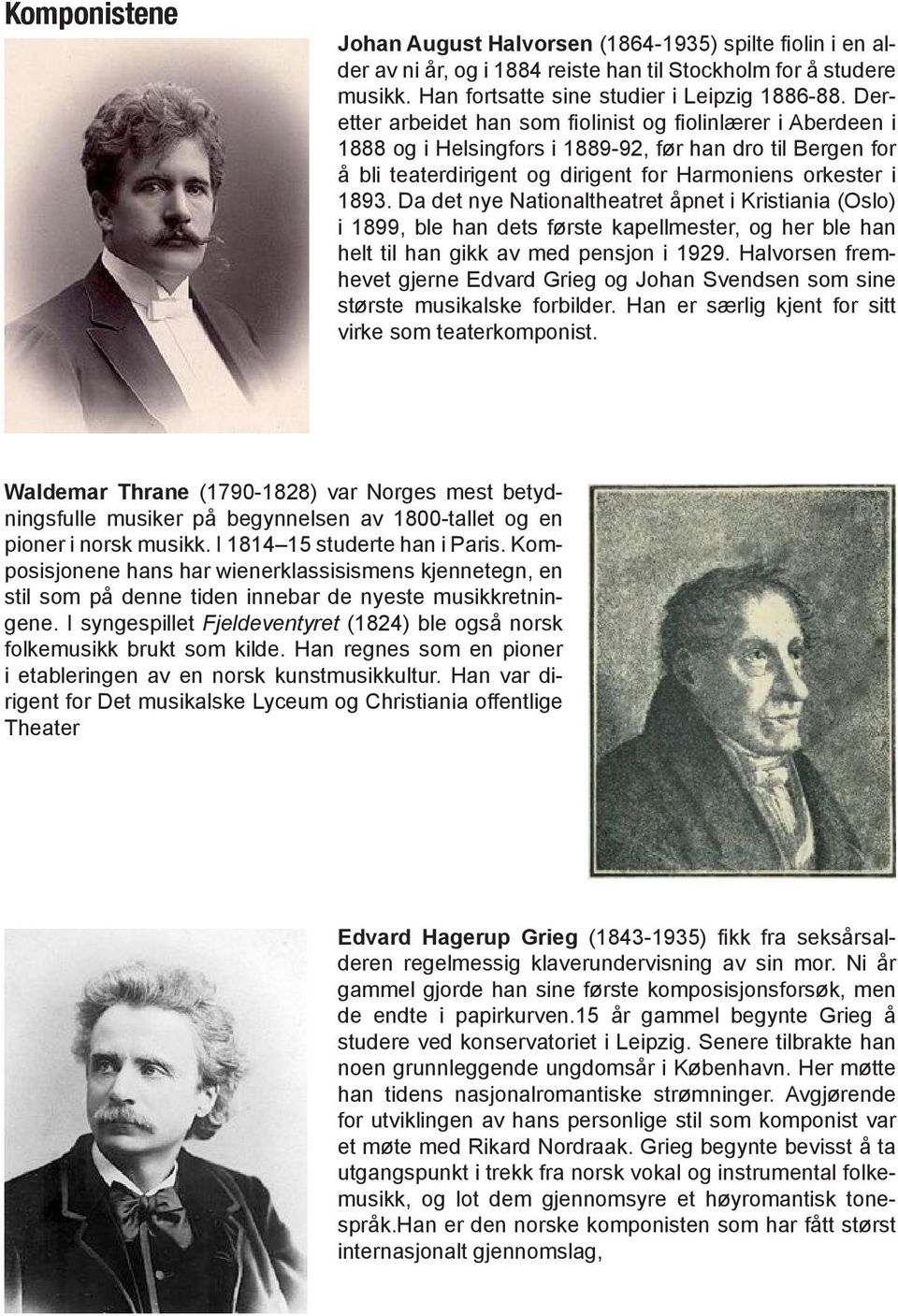 Da det nye Nationaltheatret åpnet i Kristiania (Oslo) i 1899, ble han dets første kapellmester, og her ble han helt til han gikk av med pensjon i 1929.