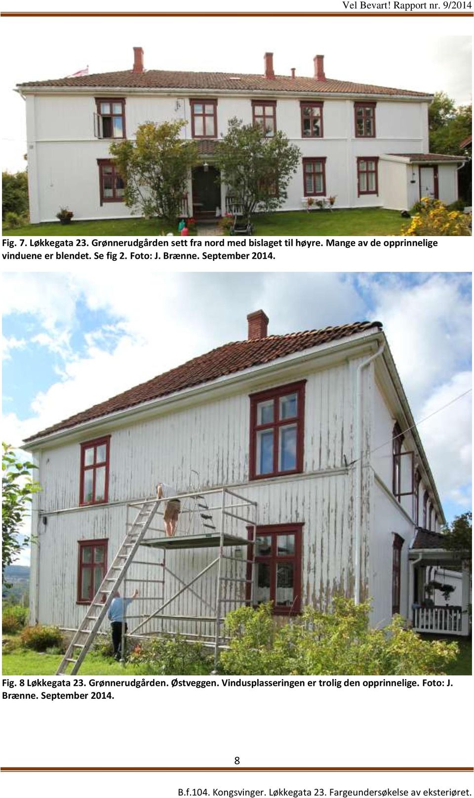 Mange av de opprinnelige vinduene er blendet. Se fig 2. Foto: J. Brænne.