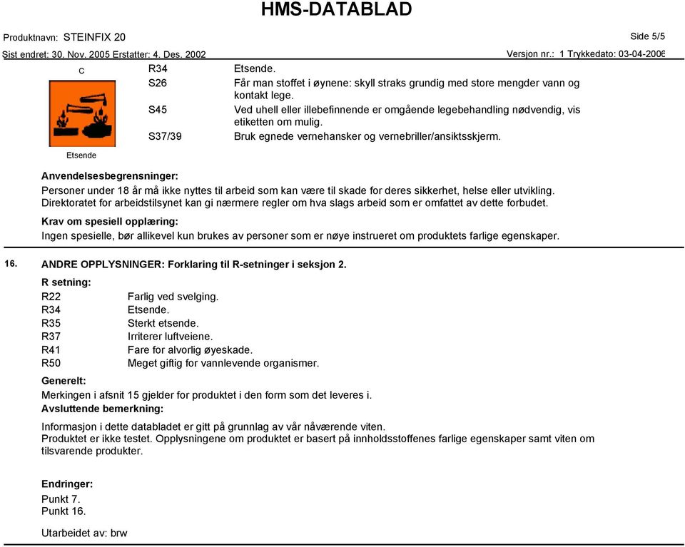 Anvendelsesbegrensninger: Personer under 18 år må ikke nyttes til arbeid som kan være til skade for deres sikkerhet, helse eller utvikling.