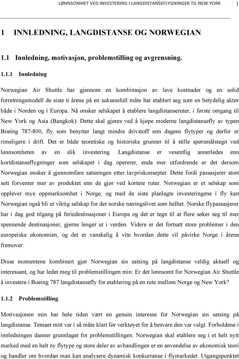 forretningsmodell de siste ti årene på en suksessfull måte har etablert seg som en betydelig aktør både i Norden og i Europa.