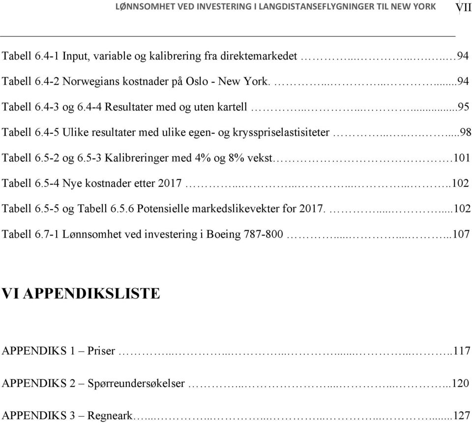 4-5 Ulike resultater med ulike egen- og krysspriselastisiteter.........98 Tabell 6.5-2 og 6.5-3 Kalibreringer med 4% og 8% vekst.101 Tabell 6.5-4 Nye kostnader etter 2017..............102 Tabell 6.