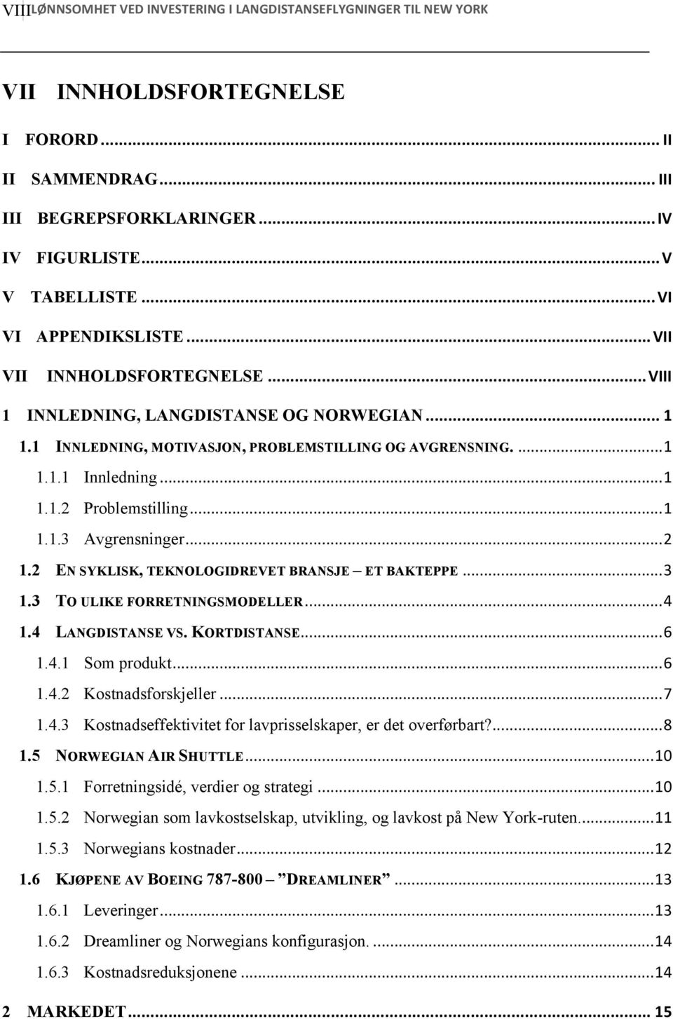 .. 1 1.1.3 Avgrensninger... 2 1.2 EN SYKLISK, TEKNOLOGIDREVET BRANSJE ET BAKTEPPE... 3 1.3 TO ULIKE FORRETNINGSMODELLER... 4 1.4 LANGDISTANSE VS. KORTDISTANSE... 6 1.4.1 Som produkt... 6 1.4.2 Kostnadsforskjeller.