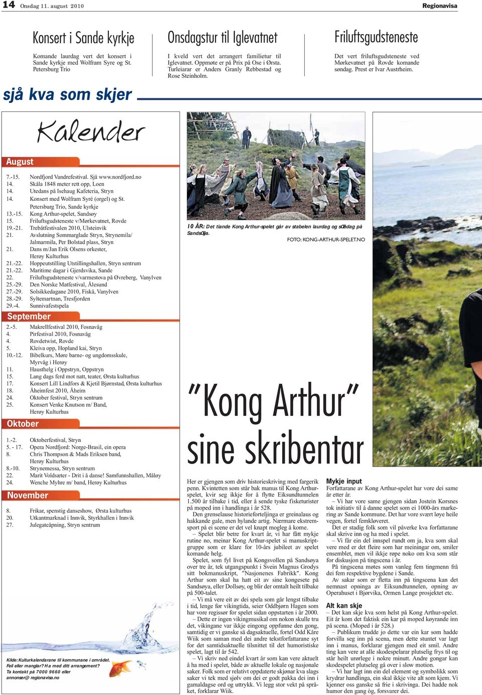 Friluftsgudsteneste Det vert friluftsgudsteneste ved Mørkevatnet på ovde komande søndag. Prest er var ustrheim. Kalender ugust 7.-15. ordfjord Vandrefestival. jå www.nordfjord.no 14.