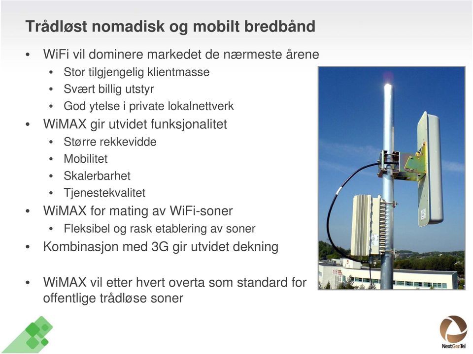 rekkevidde Mobilitet Skalerbarhet Tjenestekvalitet WiMAX for mating av WiFi-soner Fleksibel og rask