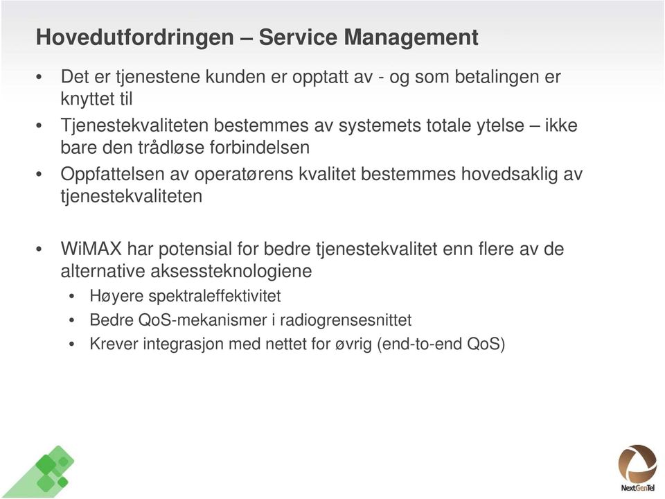 kvalitet bestemmes hovedsaklig av tjenestekvaliteten WiMAX har potensial for bedre tjenestekvalitet enn flere av de