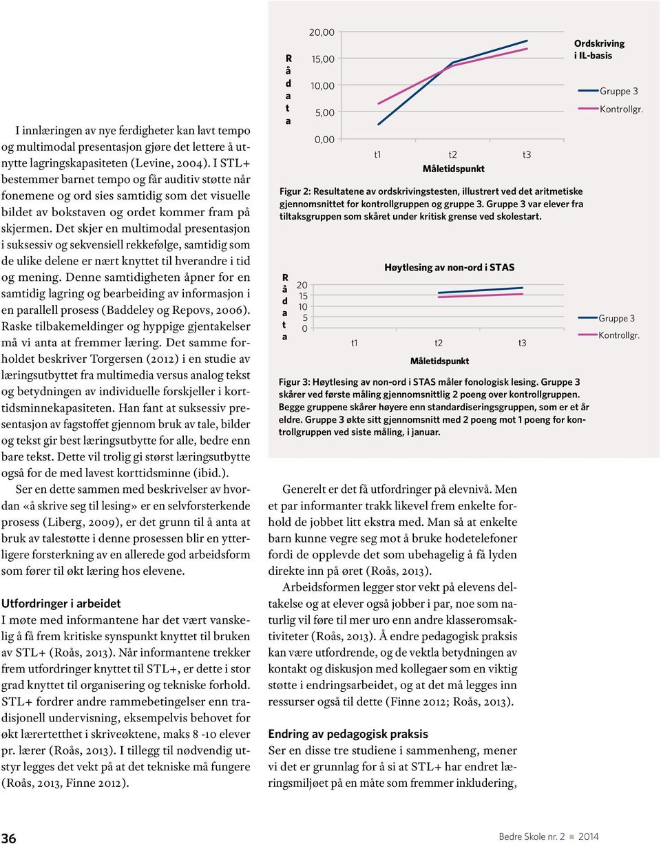 Det skjer en multimodl presentsjon i suksessiv og sekvensiell rekkefølge, smtidig som de ulike delene er nært knyttet til hverndre i tid og mening.