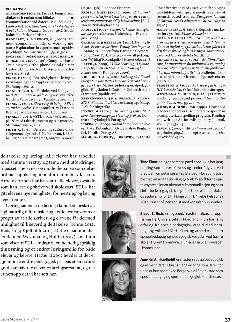 The multi-component model of working memory: Explortions in experimentl cognitive psychlogy. Neuroscience vol. 139, ss 5 21. Esclle, J. Morgnn, A. Bouchf, H. & Gombert, J.E. (2009).