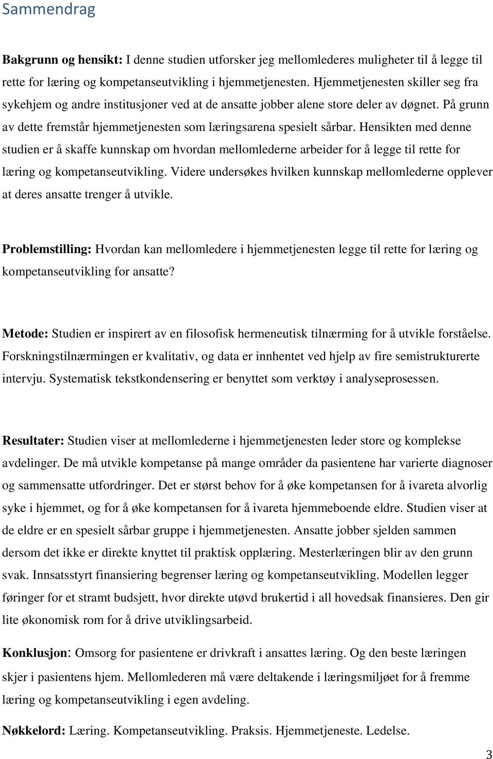 Hensikten med denne studien er å skaffe kunnskap om hvordan mellomlederne arbeider for å legge til rette for læring og kompetanseutvikling.