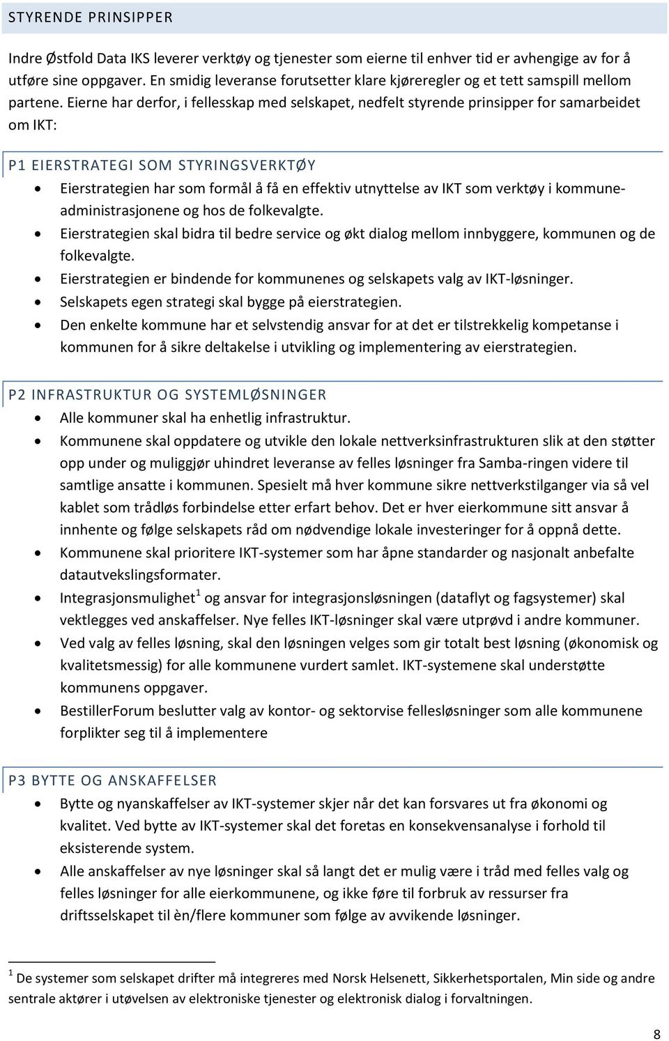 Eierne har derfor, i fellesskap med selskapet, nedfelt styrende prinsipper for samarbeidet om IKT: P1 EIERSTRATEGI SOM STYRINGSVERKTØY Eierstrategien har som formål å få en effektiv utnyttelse av IKT