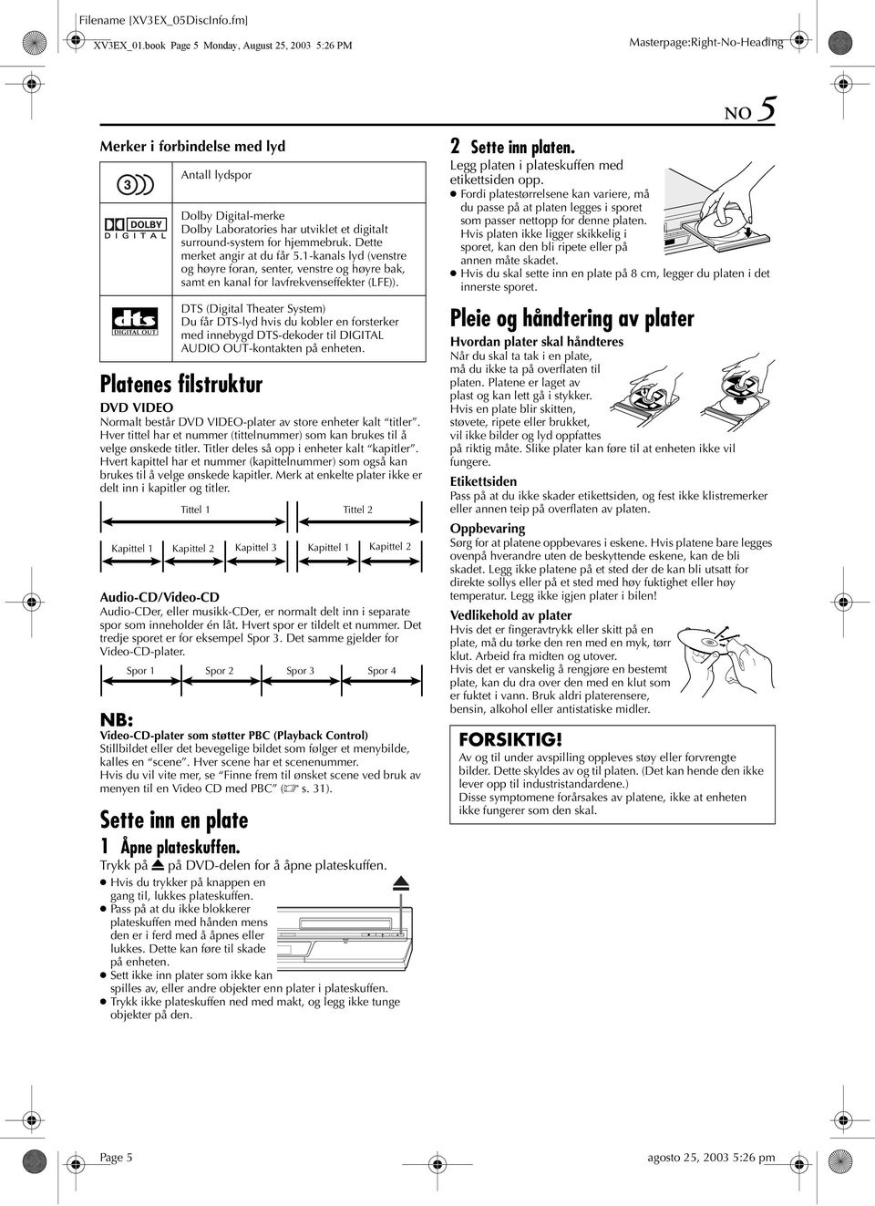 for hjemmebruk. Dette merket angir at du får 5.1-kanals lyd (venstre og høyre foran, senter, venstre og høyre bak, samt en kanal for lavfrekvenseffekter (LFE)).