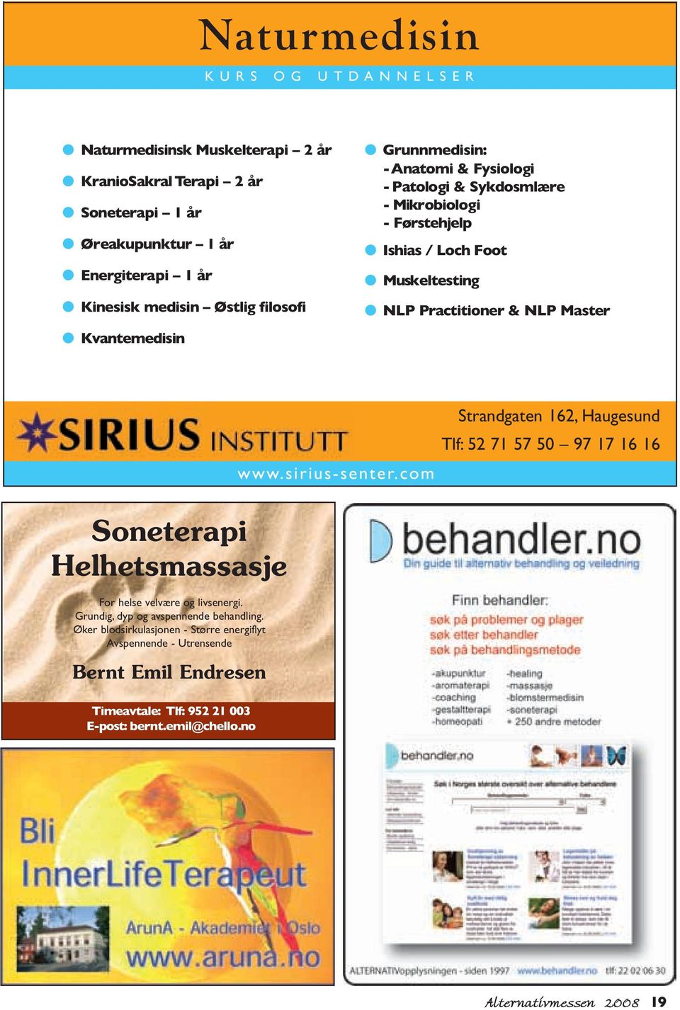 Master www.sirius-senter.com Strandgaten 162, Haugesund Tlf: 52 71 57 50 97 17 16 16 Soneterapi Helhetsmassasje For helse velvære og livsenergi.