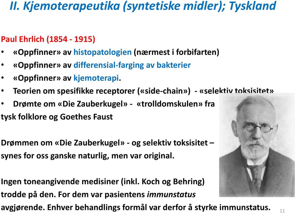 Teorien om spesifikke receptorer («side-chain») - «selektiv toksisitet» Drømte om «Die Zauberkugel» - «trolldomskulen» fra tysk folklore og Goethes Faust