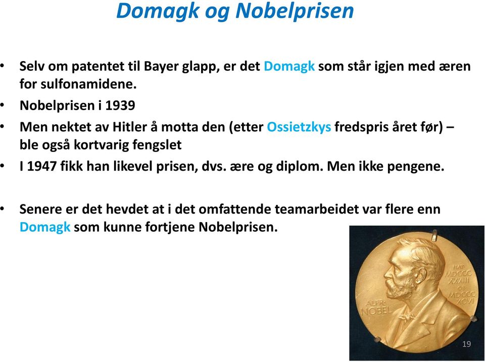 Nobelprisen i 1939 Men nektet av Hitler å motta den (etter Ossietzkys fredspris året før) ble også