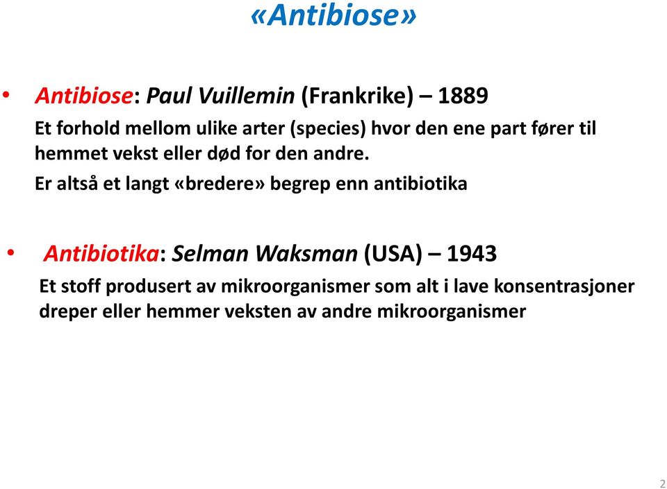 Er altså et langt «bredere» begrep enn antibiotika Antibiotika: Selman Waksman (USA) 1943 Et