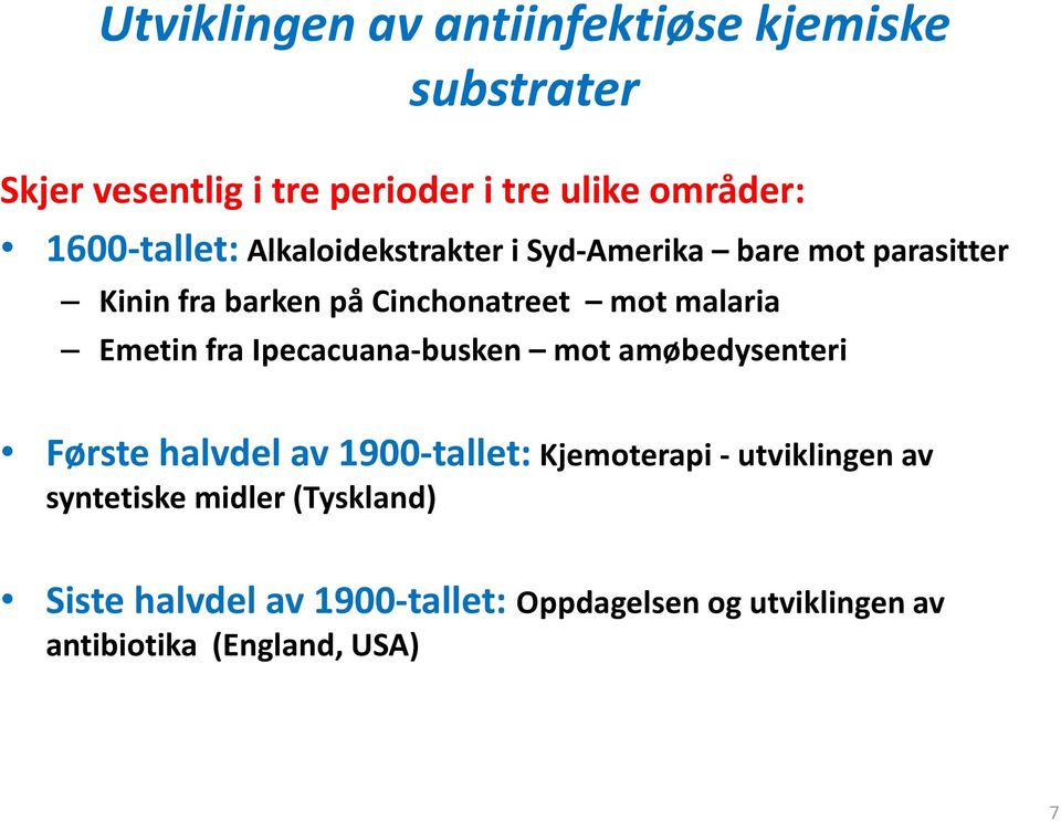 malaria Emetin fra Ipecacuana-busken mot amøbedysenteri Første halvdel av 1900-tallet: Kjemoterapi -