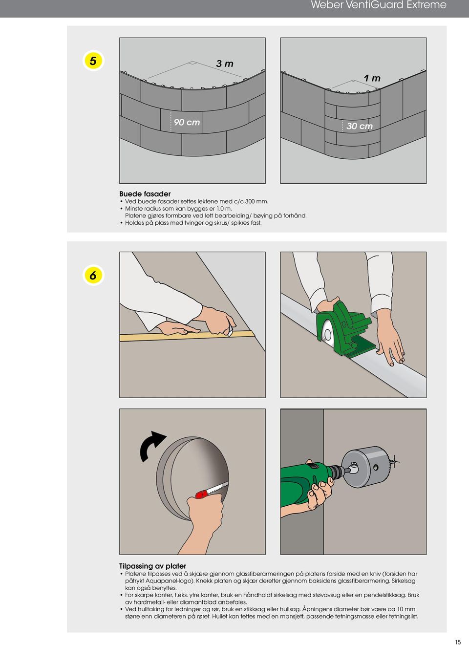 6 Tilpassing av plater Platene tilpasses ved å skjære gjennom glassfiberarmeringen på platens forside med en kniv (forsiden har påtrykt Aquapanel-logo).