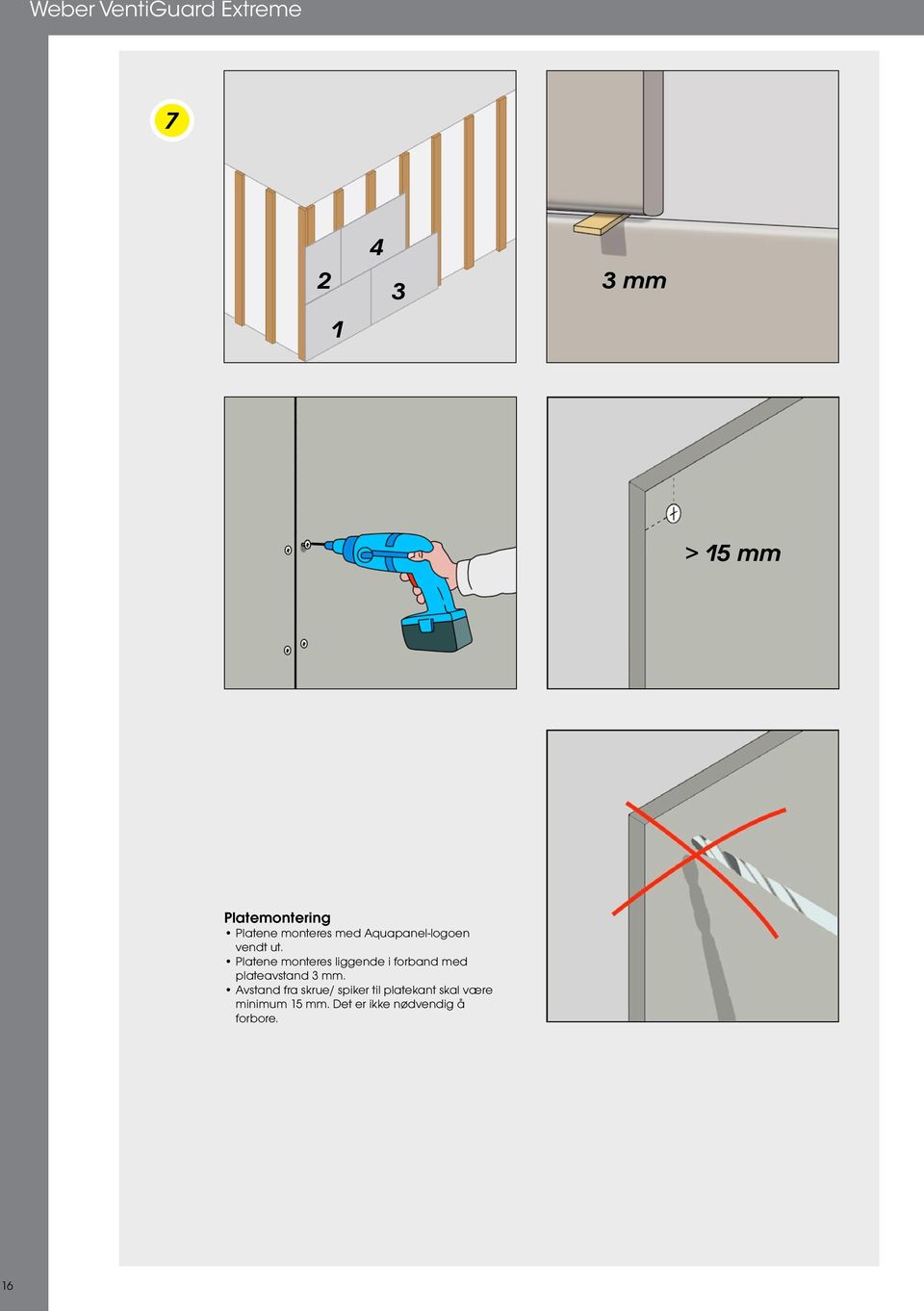 Platene monteres liggende i forband med plateavstand 3 mm.