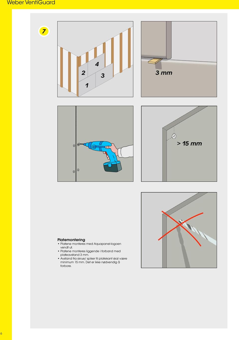 Platene monteres liggende i forband med plateavstand 3 mm.