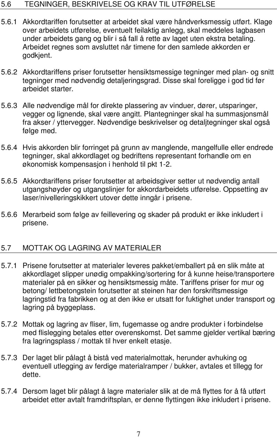 Arbeidet regnes som avsluttet når timene for den samlede akkorden er godkjent. 5.6.