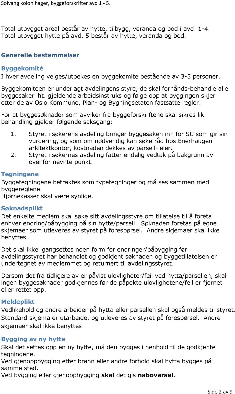 gjeldende arbeidsinstruks og følge opp at byggingen skjer etter de av Oslo Kommune, Plan- og Bygningsetaten fastsatte regler.