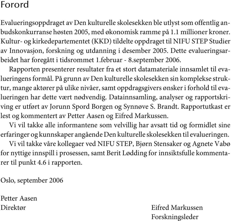 september 2006. Rapporten presenterer resultater fra et stort datamateriale innsamlet til evalueringens formål.