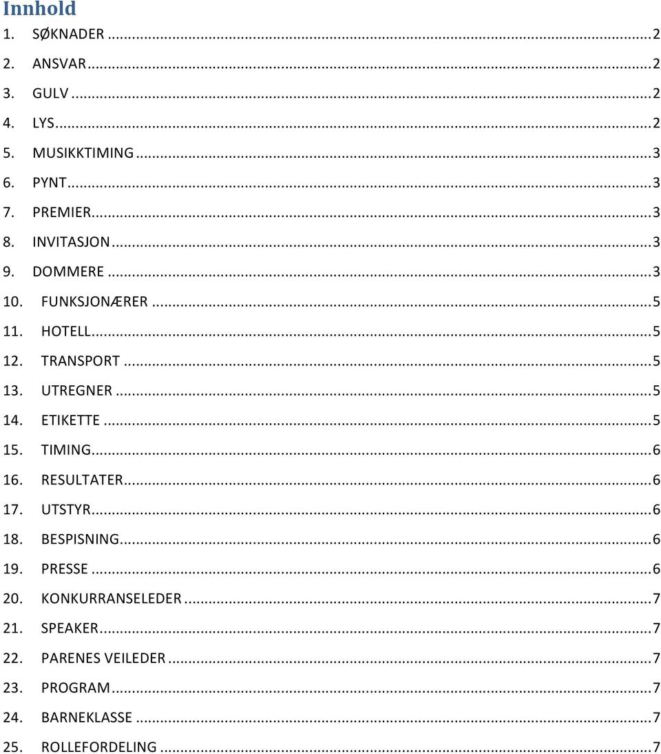 ETIKETTE...5 15. TIMING...6 16. RESULTATER...6 17. UTSTYR...6 18. BESPISNING...6 19. PRESSE...6 20.