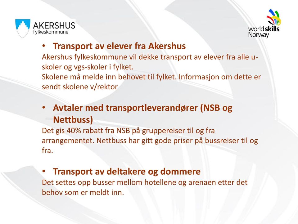 Informasjon om dette er sendt skolene v/rektor Avtaler med transportleverandører (NSB og Nettbuss) Det gis 40% rabatt fra NSB