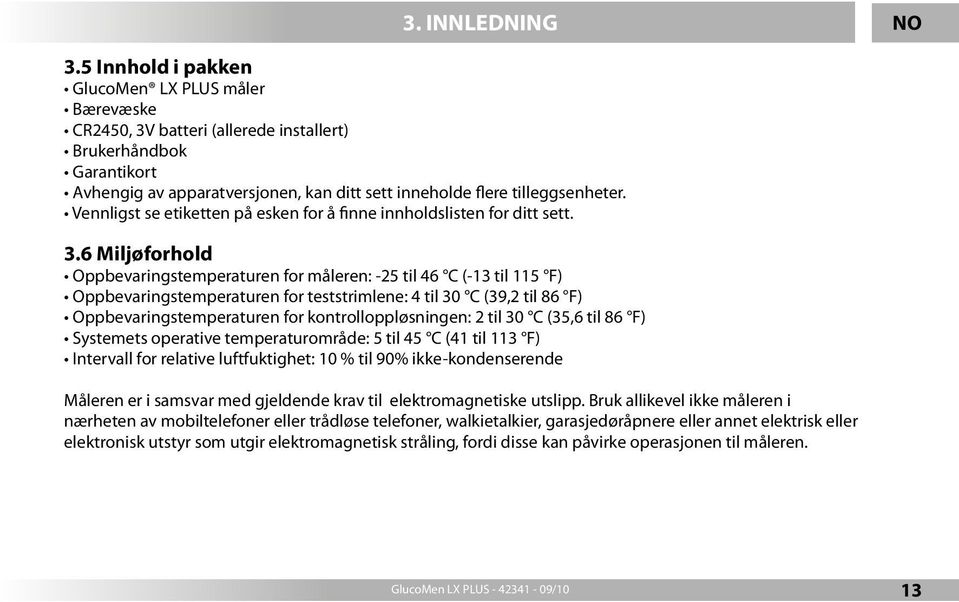 Vennligst se etiketten på esken for å finne innholdslisten for ditt sett. 3.