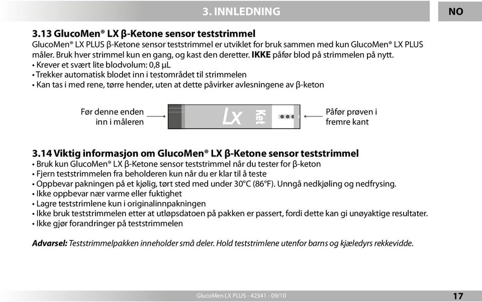 Krever et svært lite blodvolum: 0,8 μl Trekker automatisk blodet inn i testområdet til strimmelen Kan tas i med rene, tørre hender, uten at dette påvirker avlesningene av β-keton Før denne enden inn