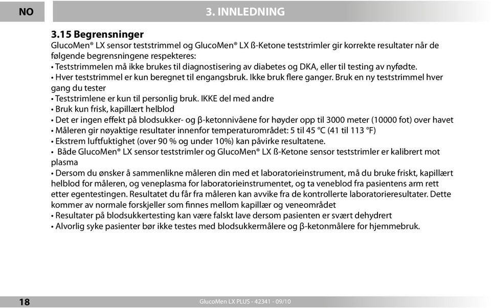 diagnostisering av diabetes og DKA, eller til testing av nyfødte. Hver teststrimmel er kun beregnet til engangsbruk. Ikke bruk flere ganger.