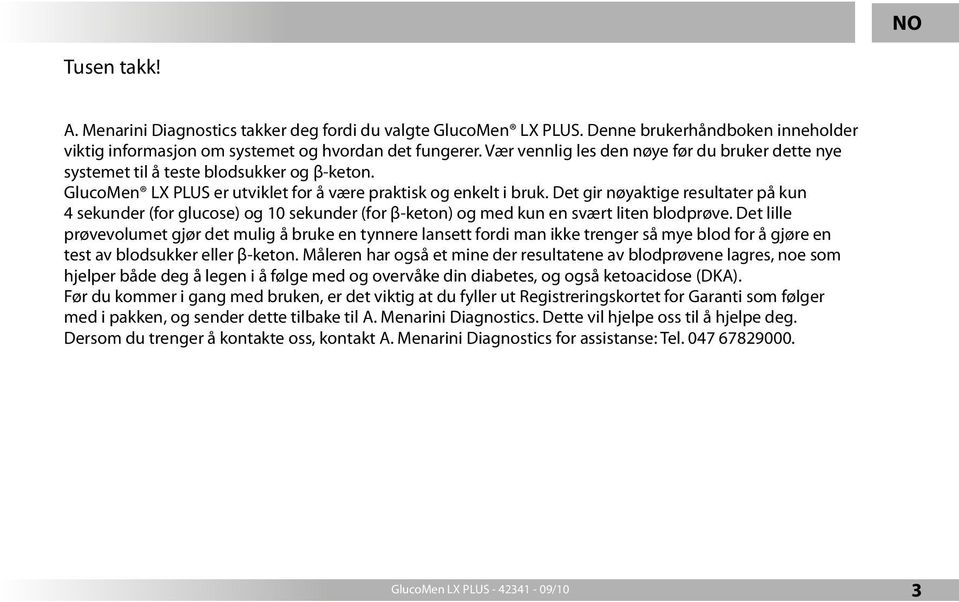 Det gir nøyaktige resultater på kun 4 sekunder (for glucose) og 10 sekunder (for β-keton) og med kun en svært liten blodprøve.