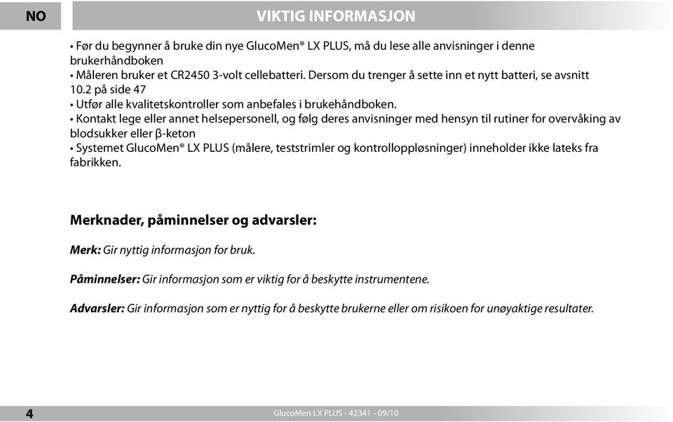 Kontakt lege eller annet helsepersonell, og følg deres anvisninger med hensyn til rutiner for overvåking av blodsukker eller β-keton Systemet GlucoMen LX PLUS (målere, teststrimler og