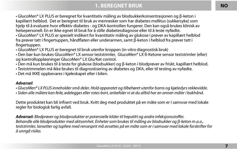 Den kan også brukes klinisk av helsepersonell. En er ikke egnet til bruk for å stille diabetesdiagnose eller til å teste nyfødte.