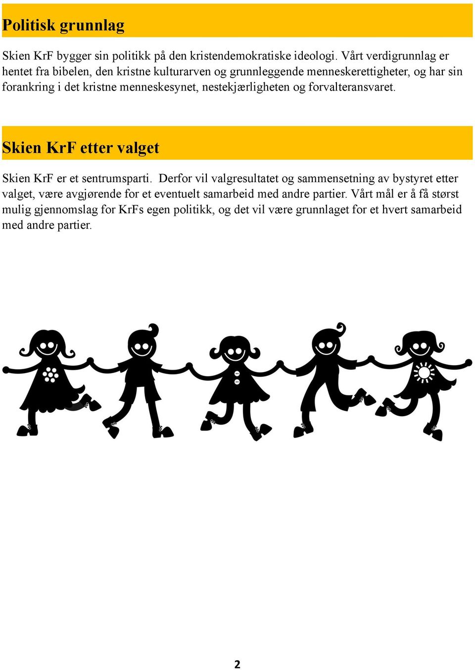 menneskesynet, nestekjærligheten og forvalteransvaret. Skien KrF etter valget Skien KrF er et sentrumsparti.