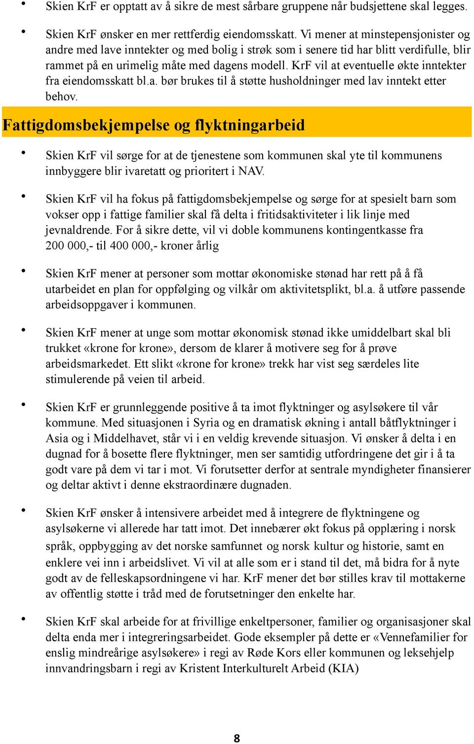 KrF vil at eventuelle økte inntekter fra eiendomsskatt bl.a. bør brukes til å støtte husholdninger med lav inntekt etter behov.